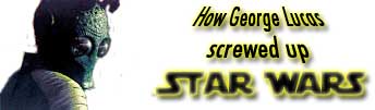 How George Lucas screwed up Star Wars